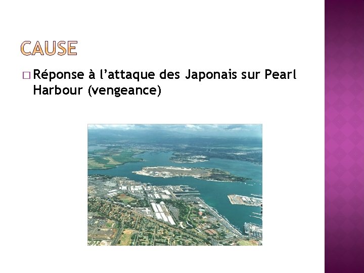 � Réponse à l’attaque des Japonais sur Pearl Harbour (vengeance) 