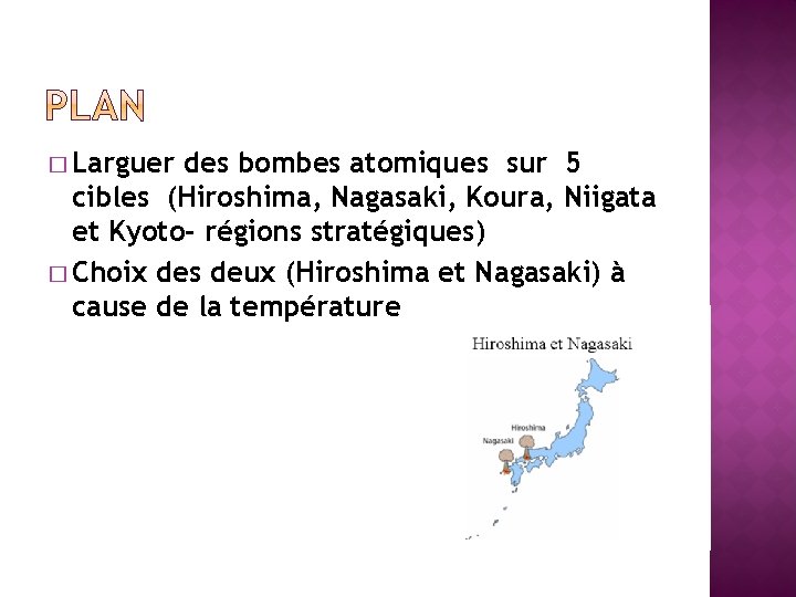 � Larguer des bombes atomiques sur 5 cibles (Hiroshima, Nagasaki, Koura, Niigata et Kyoto-