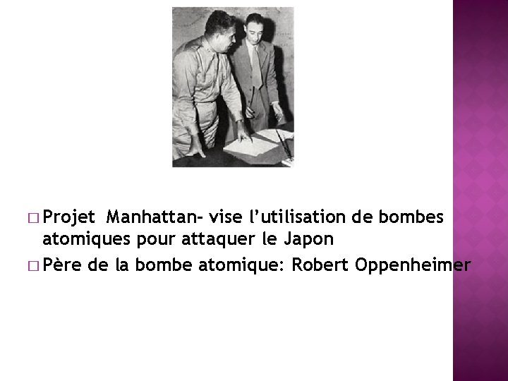 � Projet Manhattan- vise l’utilisation de bombes atomiques pour attaquer le Japon � Père