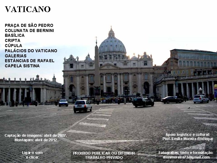 VATICANO PRAÇA DE SÃO PEDRO COLUNATA DE BERNINI BASÍLICA CRIPTA CÚPULA PALÁCIOS DO VATICANO
