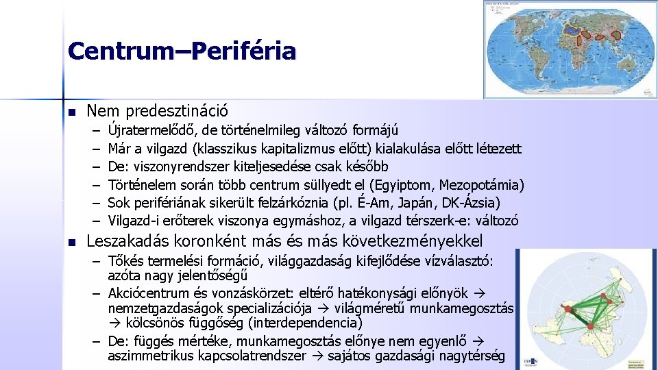 Centrum–Periféria n Nem predesztináció – – – n Újratermelődő, de történelmileg változó formájú Már