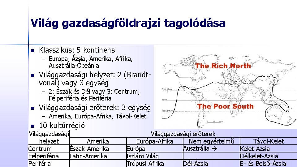 Világ gazdaságföldrajzi tagolódása n Klasszikus: 5 kontinens – Európa, Ázsia, Amerika, Afrika, Ausztrália-Óceánia n