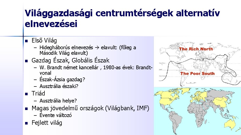 Világgazdasági centrumtérségek alternatív elnevezései n Első Világ – Hidegháborús elnevezés elavult: (főleg a Második