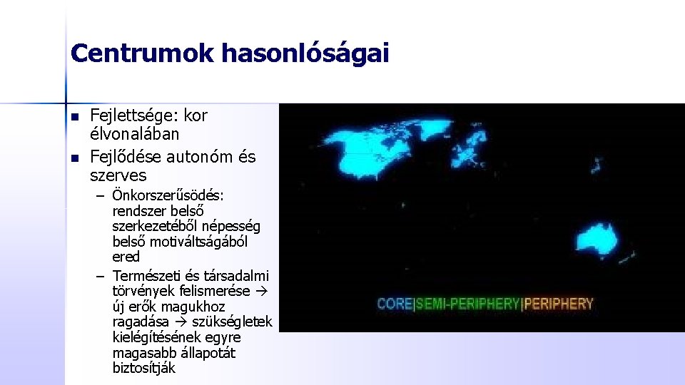 Centrumok hasonlóságai n n Fejlettsége: kor élvonalában Fejlődése autonóm és szerves – Önkorszerűsödés: rendszer