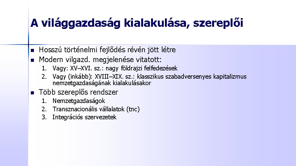 A világgazdaság kialakulása, szereplői n n Hosszú történelmi fejlődés révén jött létre Modern vilgazd.