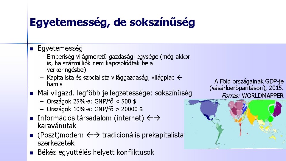 Egyetemesség, de sokszínűség n Egyetemesség – Emberiség világméretű gazdasági egysége (még akkor is, ha