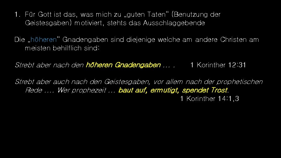 1. Für Gott ist das, was mich zu „guten Taten“ (Benutzung der Geistesgaben) motiviert,