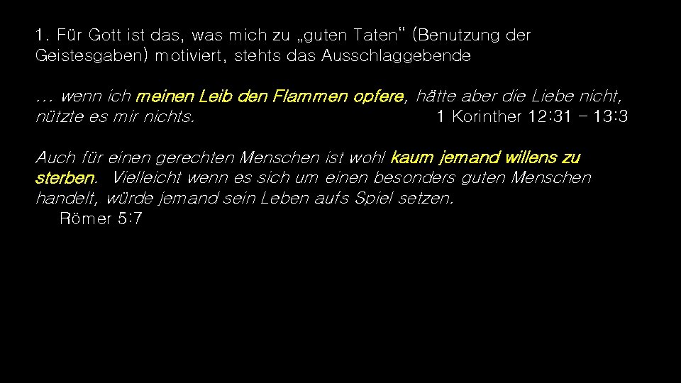 1. Für Gott ist das, was mich zu „guten Taten“ (Benutzung der Geistesgaben) motiviert,