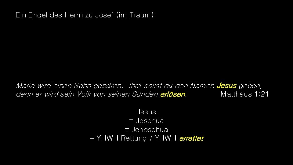 Ein Engel des Herrn zu Josef (im Traum): Maria wird einen Sohn gebären. Ihm