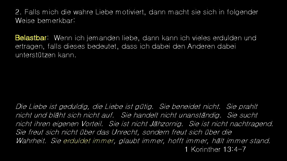 2. Falls mich die wahre Liebe motiviert, dann macht sie sich in folgender Weise