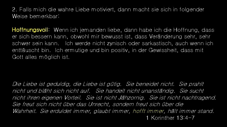 2. Falls mich die wahre Liebe motiviert, dann macht sie sich in folgender Weise