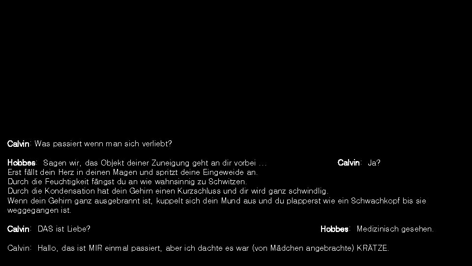 Calvin: Was passiert wenn man sich verliebt? Hobbes: Sagen wir, das Objekt deiner Zuneigung