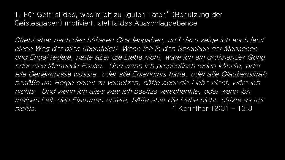 1. Für Gott ist das, was mich zu „guten Taten“ (Benutzung der Geistesgaben) motiviert,