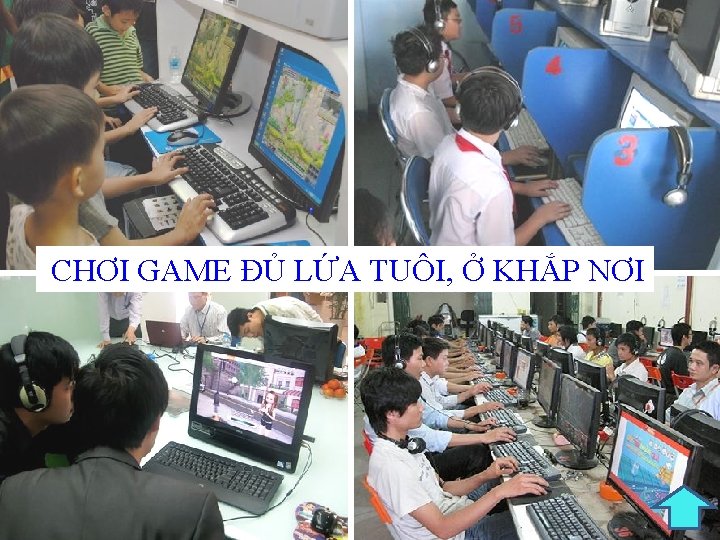 CHƠI GAME ĐỦ LỨA TUÔI, Ở KHẮP NƠI 