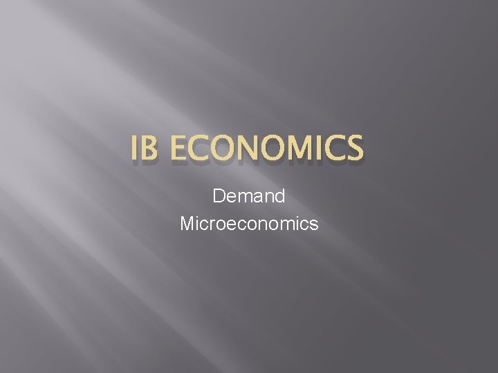 IB ECONOMICS Demand Microeconomics 