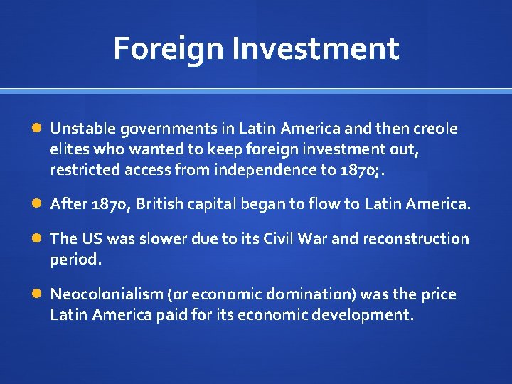 Foreign Investment Unstable governments in Latin America and then creole elites who wanted to