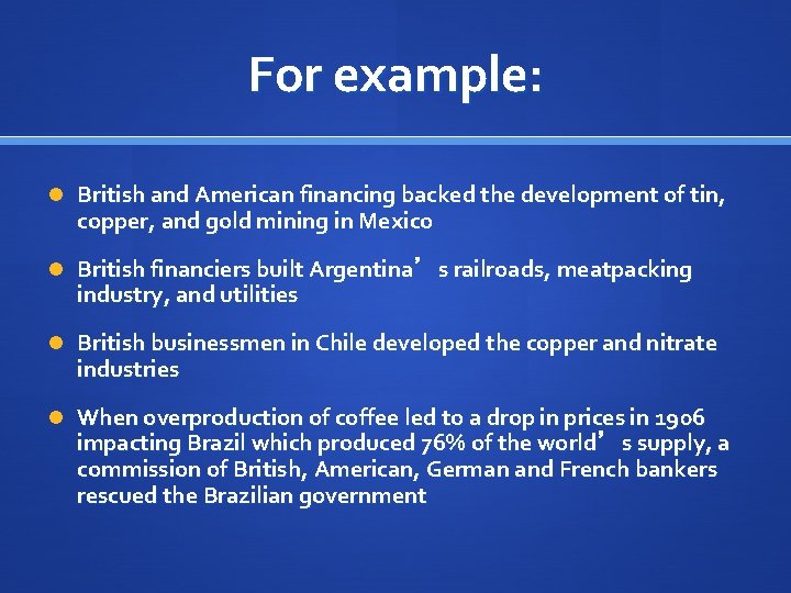 For example: British and American financing backed the development of tin, copper, and gold