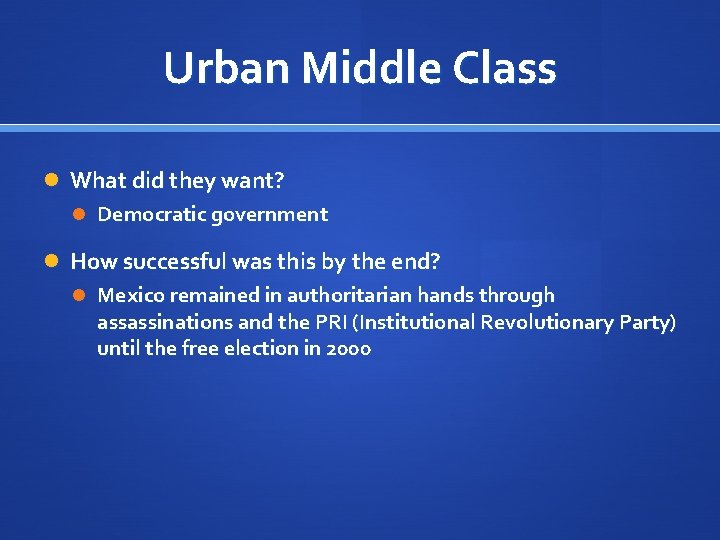 Urban Middle Class What did they want? Democratic government How successful was this by
