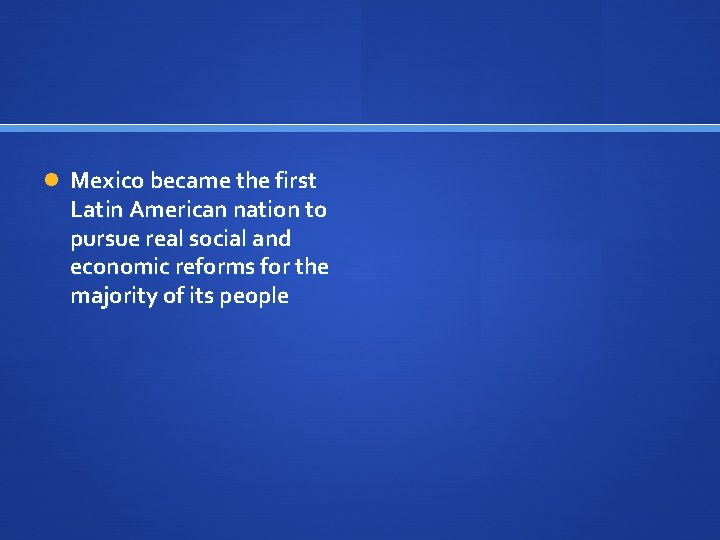  Mexico became the first Latin American nation to pursue real social and economic