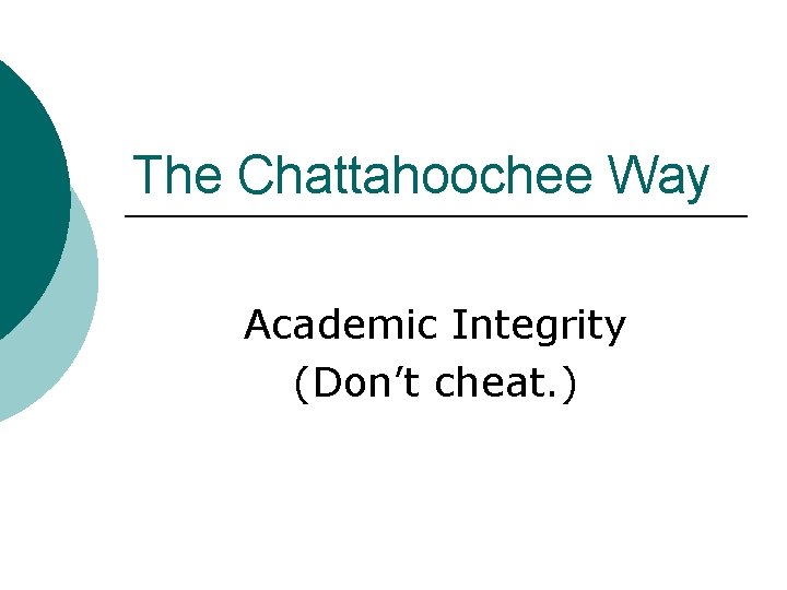 The Chattahoochee Way Academic Integrity (Don’t cheat. ) 