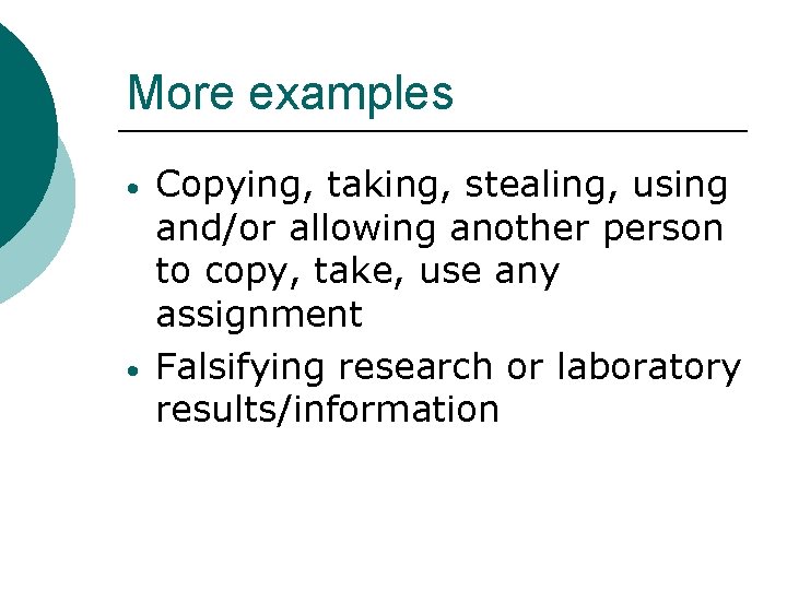 More examples • • Copying, taking, stealing, using and/or allowing another person to copy,