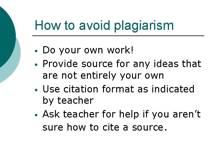 How to avoid plagiarism • • Do your own work! Provide source for any