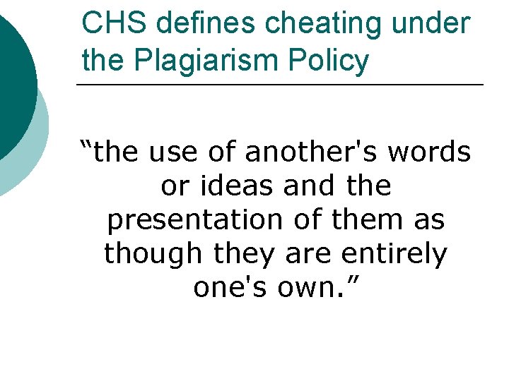 CHS defines cheating under the Plagiarism Policy “the use of another's words or ideas