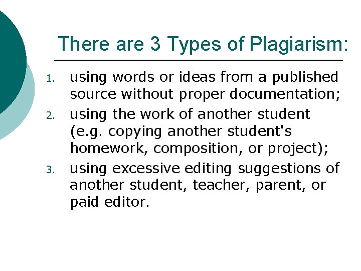 There are 3 Types of Plagiarism: 1. 2. 3. using words or ideas from