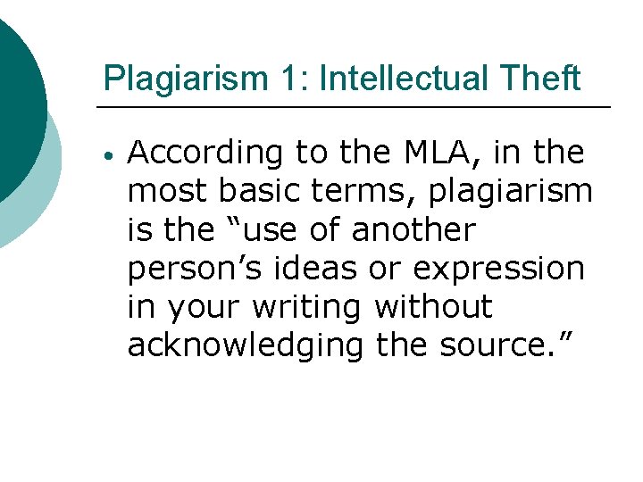 Plagiarism 1: Intellectual Theft • According to the MLA, in the most basic terms,