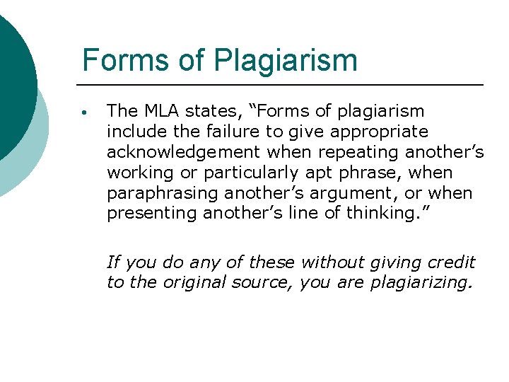 Forms of Plagiarism • The MLA states, “Forms of plagiarism include the failure to