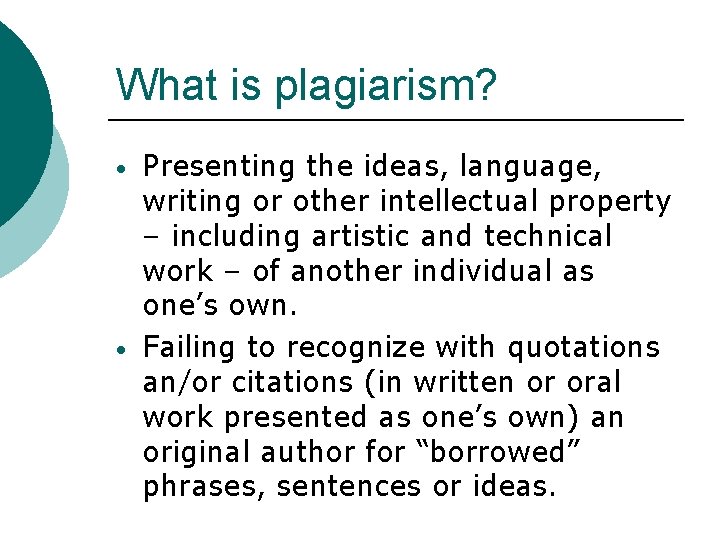 What is plagiarism? • • Presenting the ideas, language, writing or other intellectual property