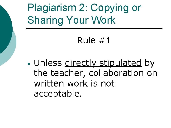 Plagiarism 2: Copying or Sharing Your Work Rule #1 • Unless directly stipulated by