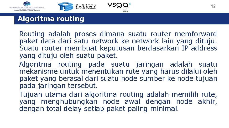 12 Algoritma routing Routing adalah proses dimana suatu router memforward paket data dari satu
