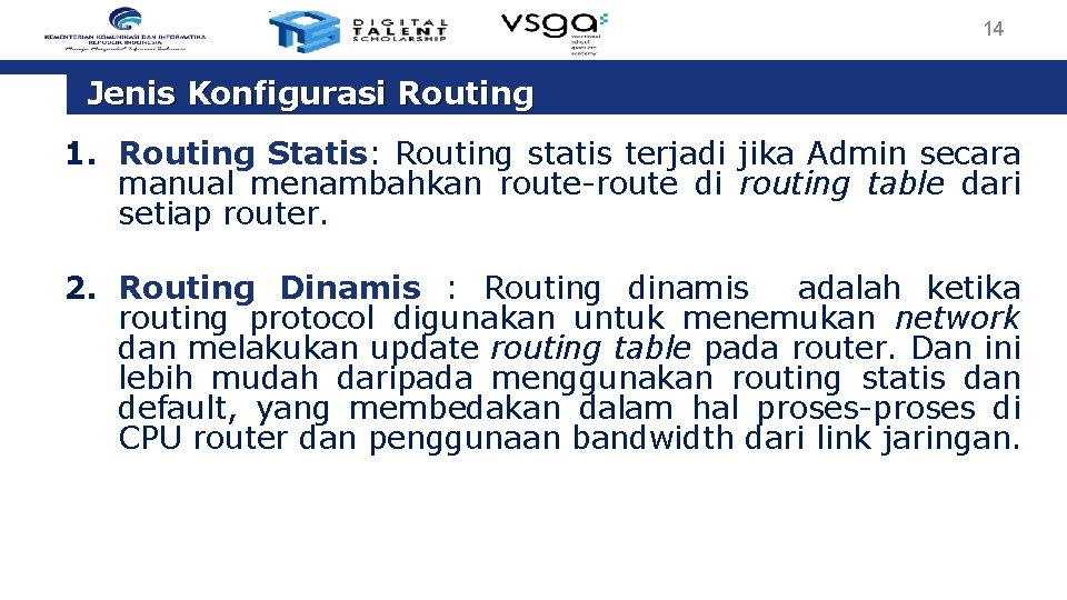 14 Jenis Konfigurasi Routing 1. Routing Statis: Routing statis terjadi jika Admin secara manual