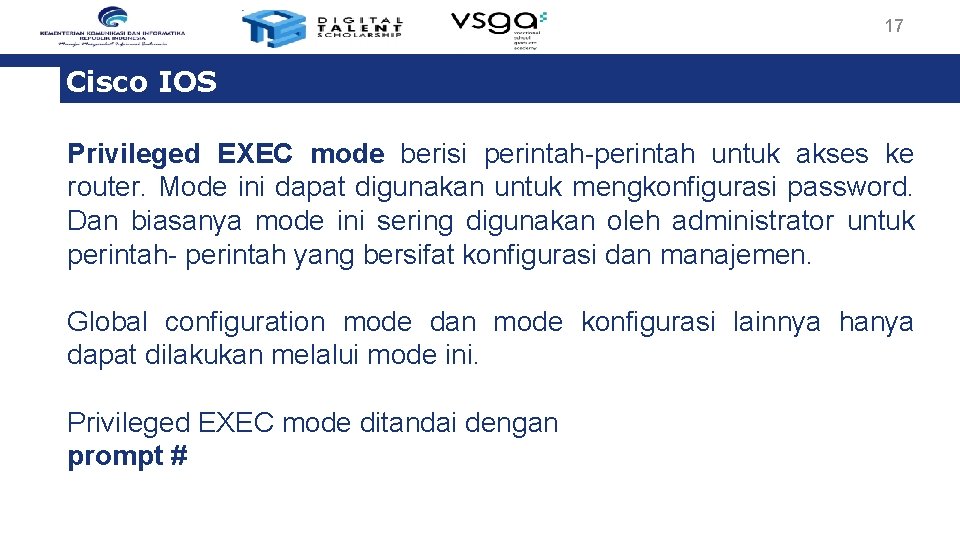 17 Cisco IOS Privileged EXEC mode berisi perintah-perintah untuk akses ke router. Mode ini