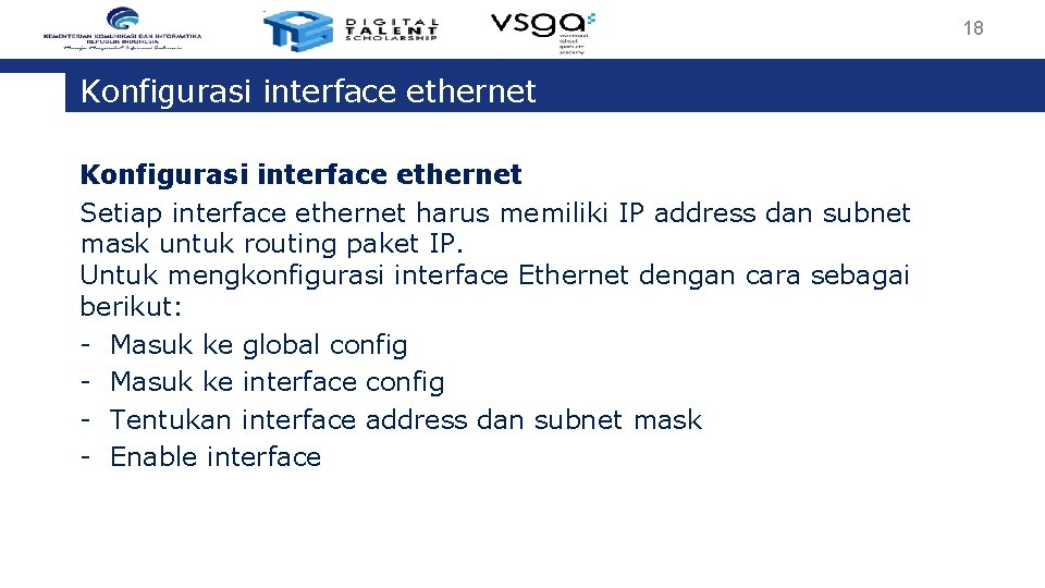 18 Konfigurasi interface ethernet Setiap interface ethernet harus memiliki IP address dan subnet mask