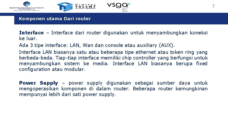 7 Komponen utama Dari router Interface – Interface dari router digunakan untuk menyambungkan koneksi