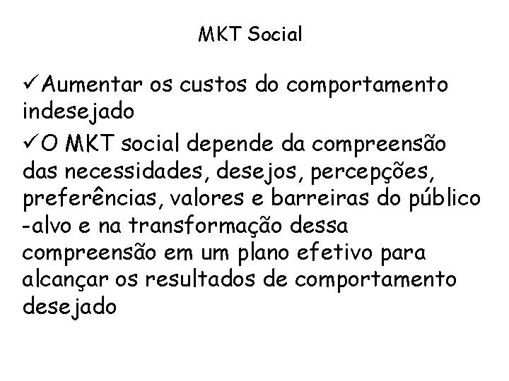 MKT Social üAumentar os custos do comportamento indesejado üO MKT social depende da compreensão