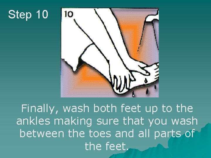 Step 10 Steps 8 a & b Finally, wash both feet up to the