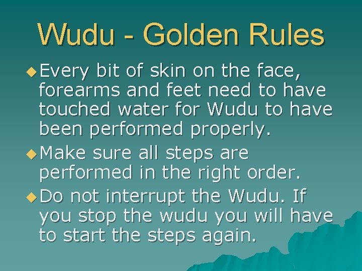Wudu - Golden Rules u Every bit of skin on the face, forearms and
