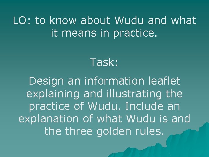 LO: to know about Wudu and what it means in practice. Task: Design an