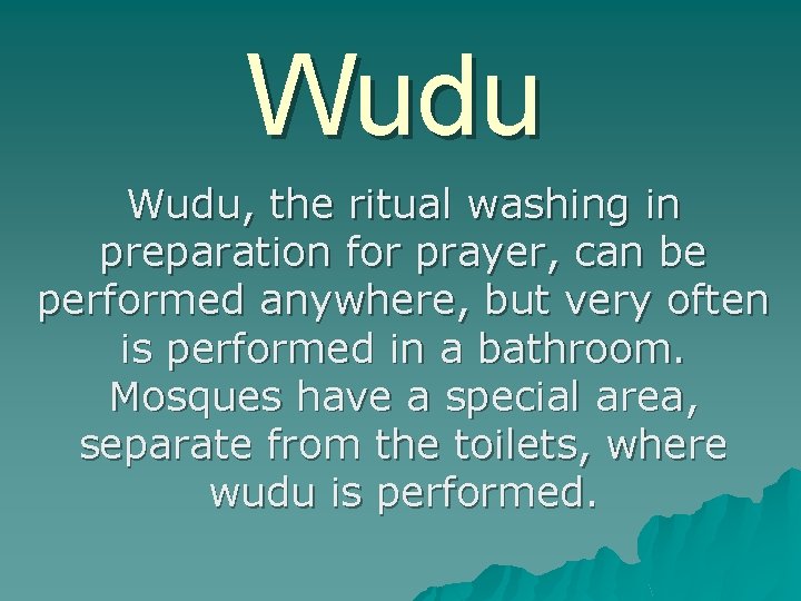 Wudu, the ritual washing in preparation for prayer, can be performed anywhere, but very