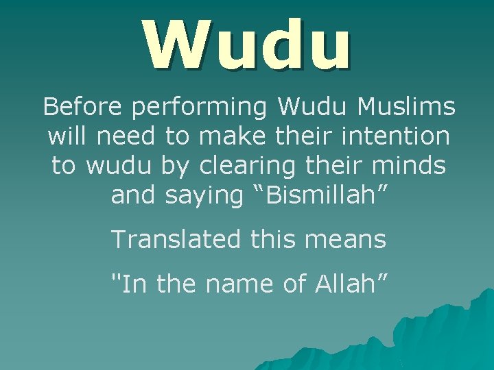 Wudu Before performing Wudu Muslims will need to make their intention to wudu by