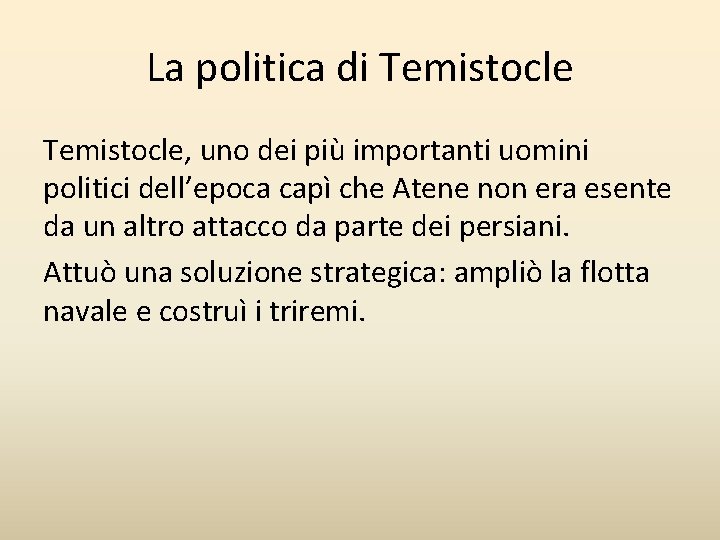La politica di Temistocle, uno dei più importanti uomini politici dell’epoca capì che Atene