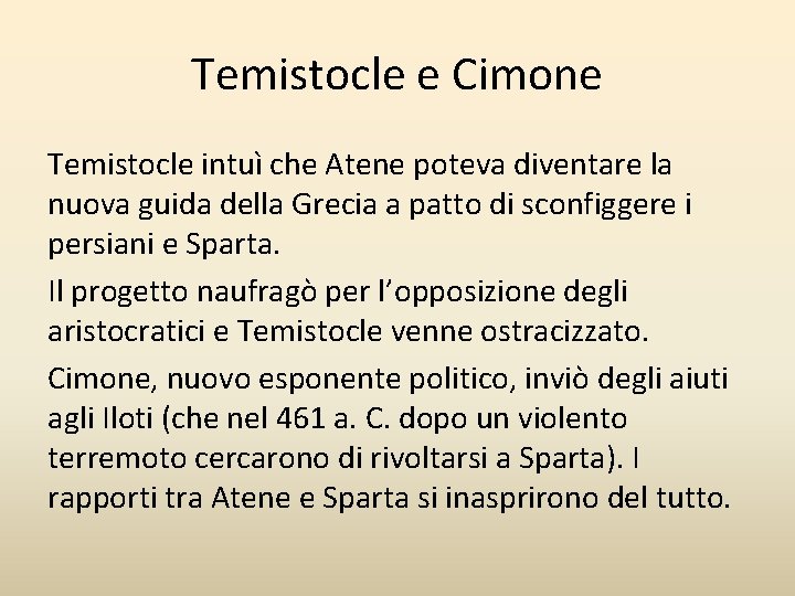 Temistocle e Cimone Temistocle intuì che Atene poteva diventare la nuova guida della Grecia