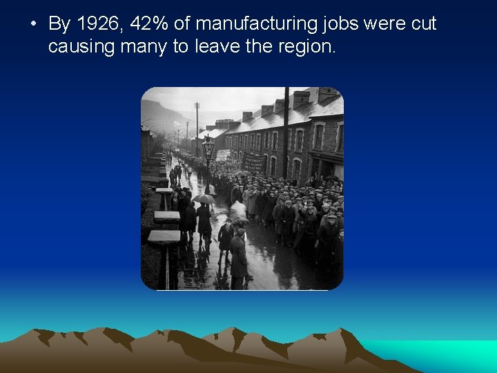  • By 1926, 42% of manufacturing jobs were cut causing many to leave