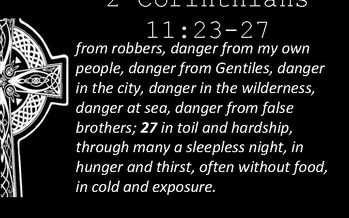 2 Corinthians 11: 23 -27 from robbers, danger from my own people, danger from