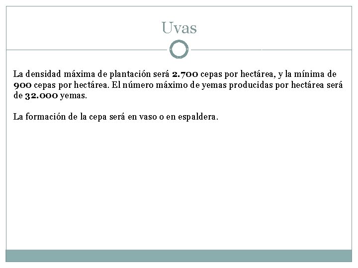 Uvas La densidad máxima de plantación será 2. 700 cepas por hectárea, y la