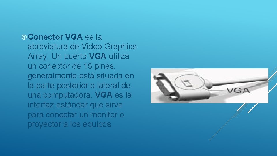  Conector VGA es la abreviatura de Video Graphics Array. Un puerto VGA utiliza