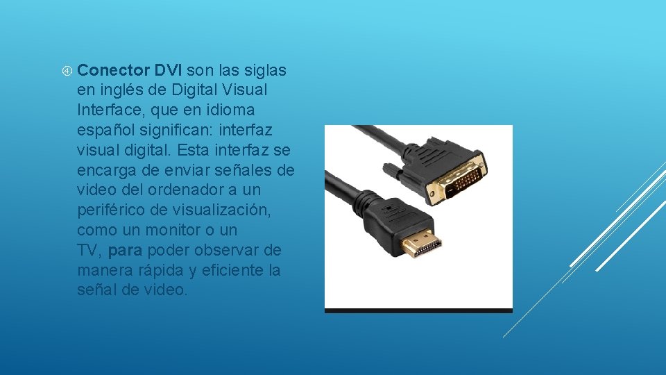 Conector DVI son las siglas en inglés de Digital Visual Interface, que en